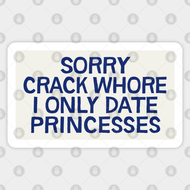 Sorry Crack Whore I Only Date Princesses Sticker by DankFutura